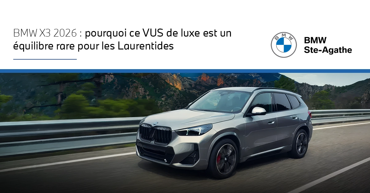 BMW X3 2026 : pourquoi ce VUS de luxe est un équilibre rare pour les Laurentides