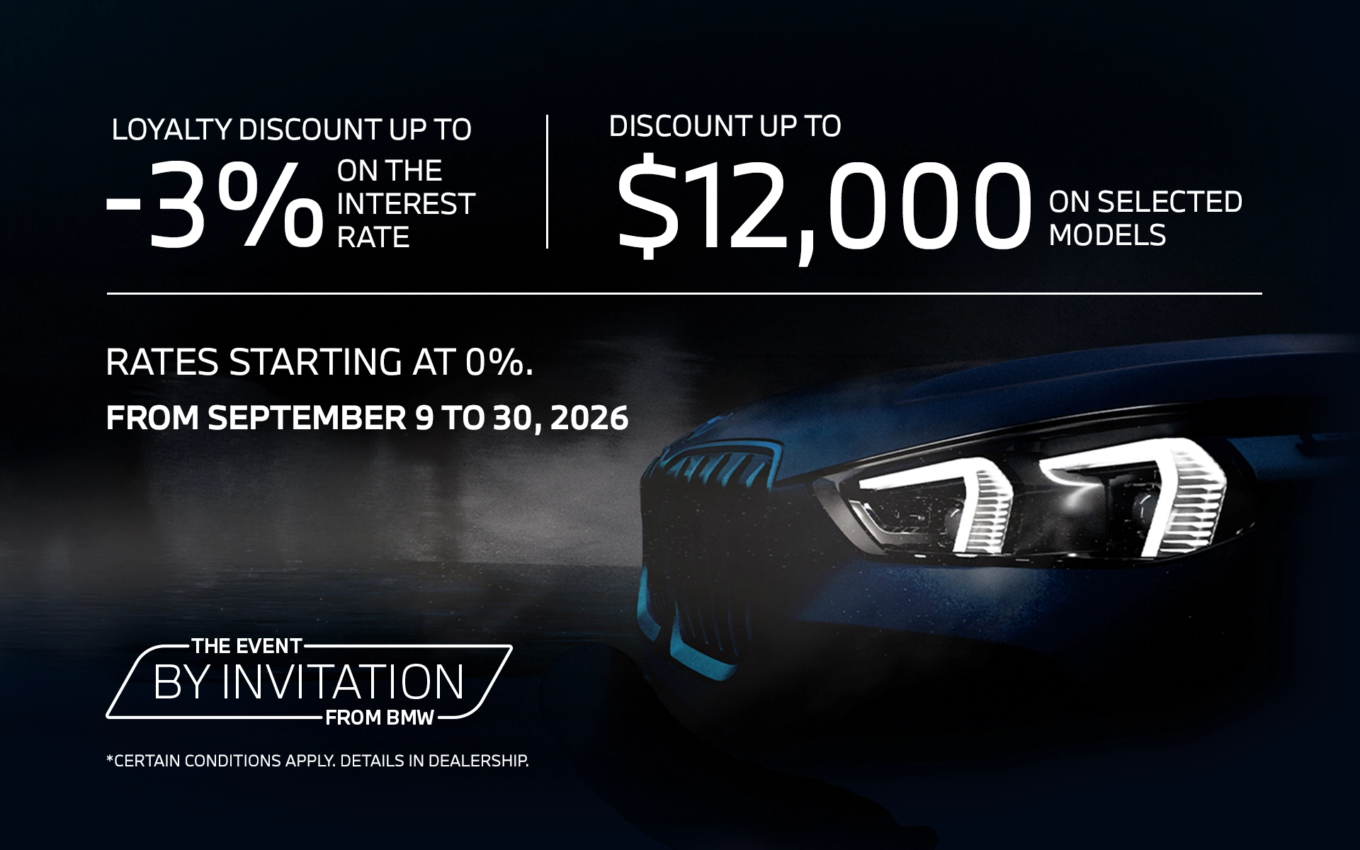 Loyalty discount up to 3% on the interest rate, discount up to $12,000 on selected models, rates starting at 0%, September 9 to 30, 2026. Certain conditions apply.