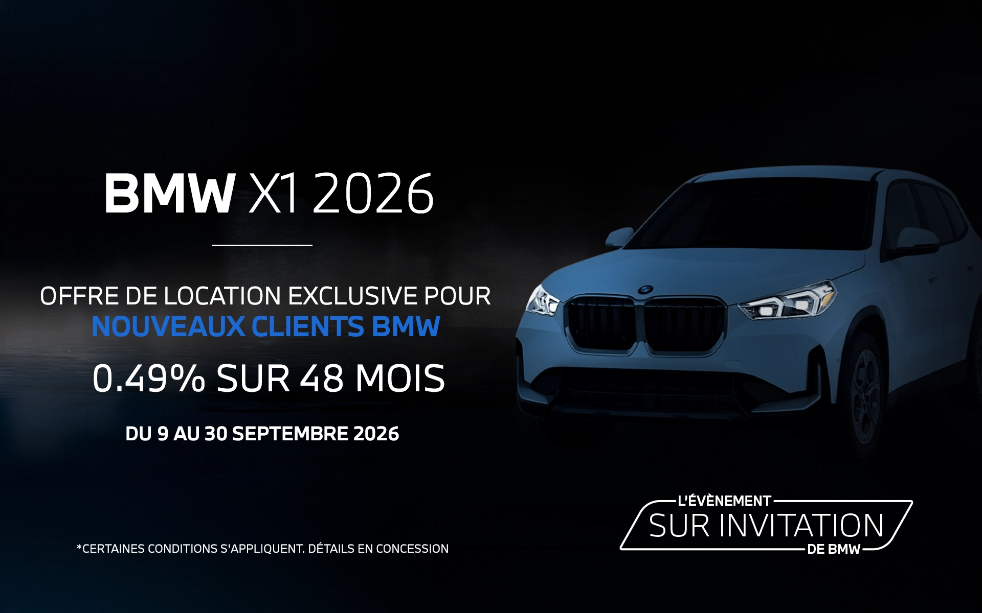 BMW X1 2026 : offre de location exclusive pour nouveaux clients BMW, 0,49 % sur 48 mois, du 9 au 30 septembre 2026. Certaines conditions s’appliquent.