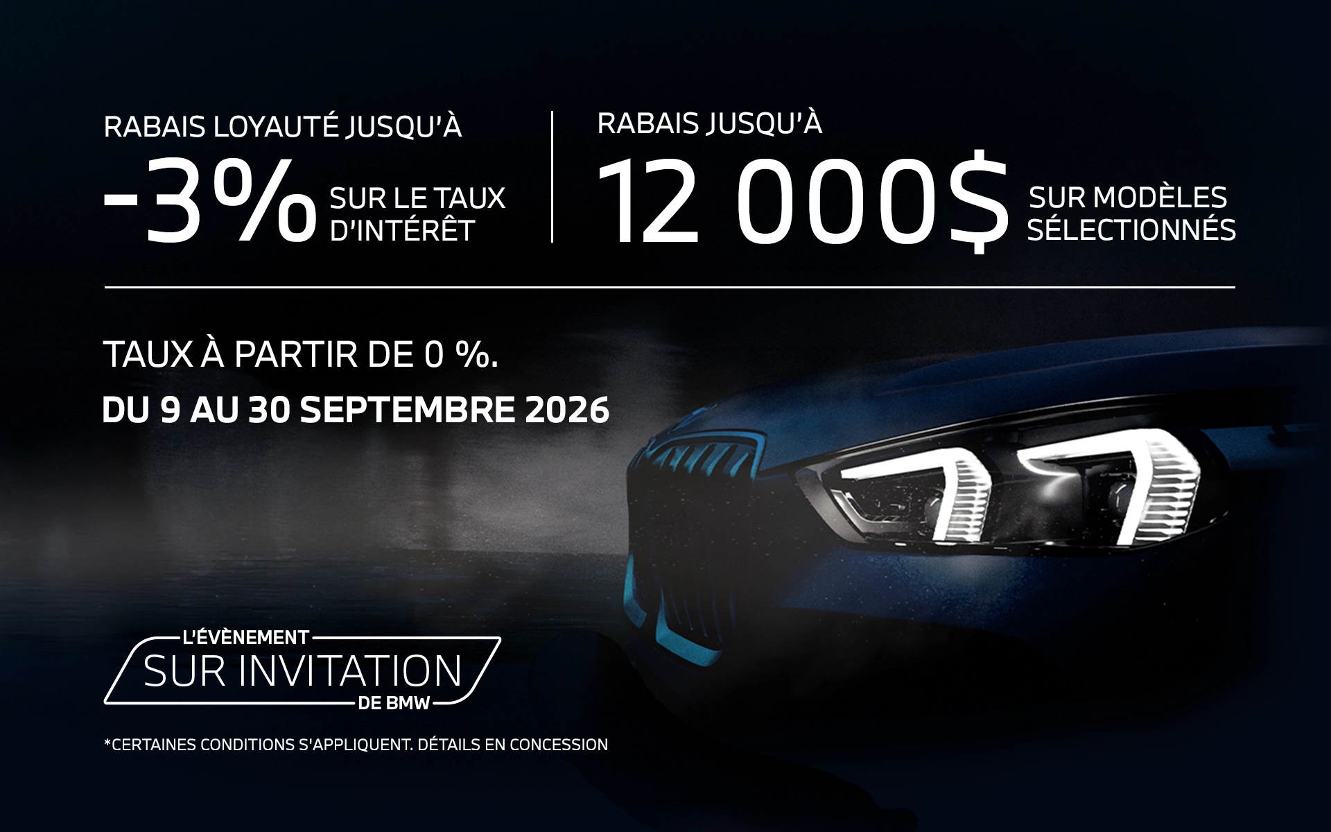 Rabais loyauté jusqu’à 3 % sur le taux d’intérêt, rabais jusqu’à 12 000 $ sur modèles sélectionnés, taux à partir de 0 %, du 9 au 30 septembre 2026. Certaines conditions s’appliquent.